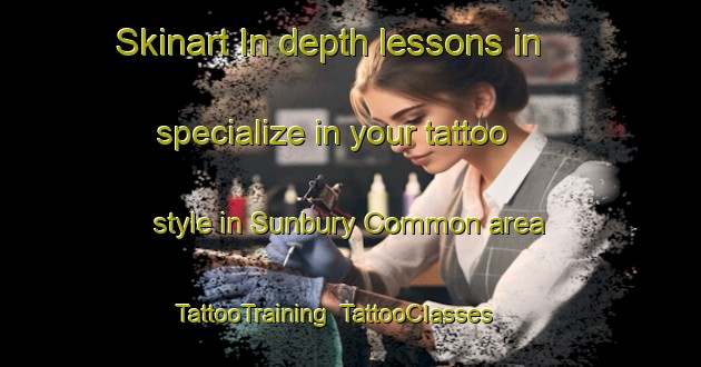 Skinart In-depth lessons in specialize in your tattoo style in Sunbury Common area | TattooTraining | TattooClasses | SkinartTraining-United Kingdom