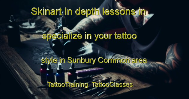 Skinart In-depth lessons in specialize in your tattoo style in Sunbury Common area | TattooTraining | TattooClasses | SkinartTraining-United Kingdom