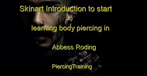 Skinart Introduction to start learning body piercing in Abbess Roding | #PiercingTraining #PiercingClasses #SkinartTraining-United Kingdom