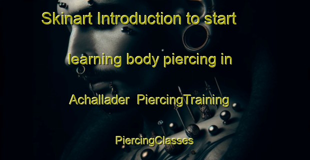 Skinart Introduction to start learning body piercing in Achallader | #PiercingTraining #PiercingClasses #SkinartTraining-United Kingdom