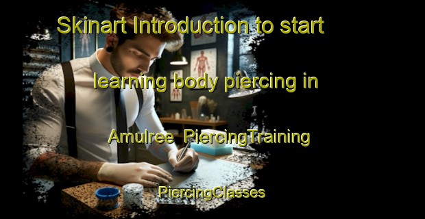 Skinart Introduction to start learning body piercing in Amulree | #PiercingTraining #PiercingClasses #SkinartTraining-United Kingdom