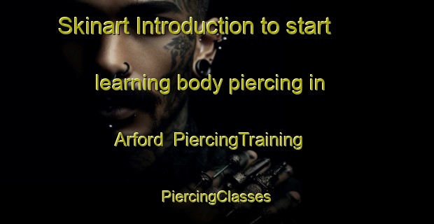 Skinart Introduction to start learning body piercing in Arford | #PiercingTraining #PiercingClasses #SkinartTraining-United Kingdom