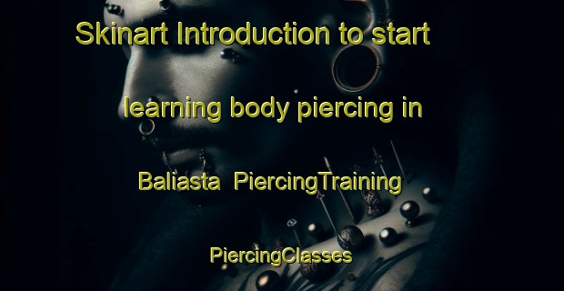 Skinart Introduction to start learning body piercing in Baliasta | #PiercingTraining #PiercingClasses #SkinartTraining-United Kingdom