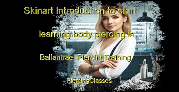 Skinart Introduction to start learning body piercing in Ballantrae | #PiercingTraining #PiercingClasses #SkinartTraining-United Kingdom