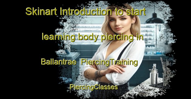 Skinart Introduction to start learning body piercing in Ballantrae | PiercingTraining | PiercingClasses | SkinartTraining-United Kingdom