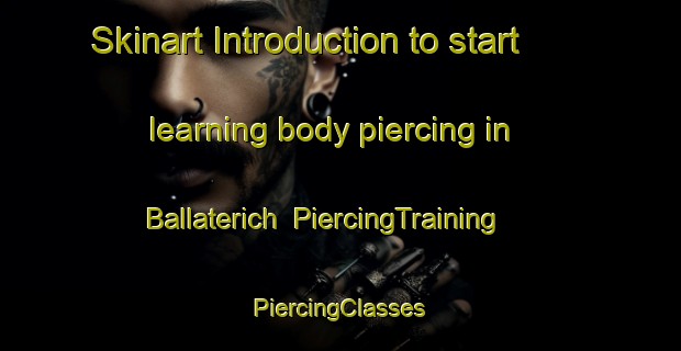 Skinart Introduction to start learning body piercing in Ballaterich | #PiercingTraining #PiercingClasses #SkinartTraining-United Kingdom