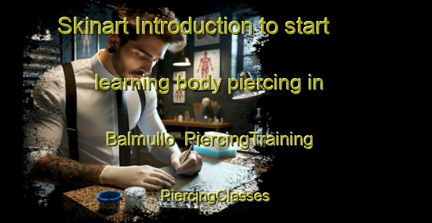 Skinart Introduction to start learning body piercing in Balmullo | #PiercingTraining #PiercingClasses #SkinartTraining-United Kingdom