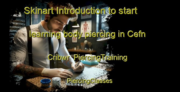 Skinart Introduction to start learning body piercing in Cefn Cribwr | #PiercingTraining #PiercingClasses #SkinartTraining-United Kingdom