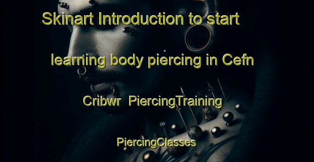 Skinart Introduction to start learning body piercing in Cefn Cribwr | #PiercingTraining #PiercingClasses #SkinartTraining-United Kingdom