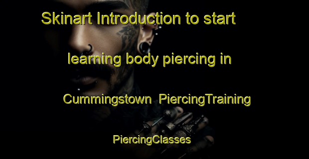 Skinart Introduction to start learning body piercing in Cummingstown | PiercingTraining | PiercingClasses | SkinartTraining-United Kingdom