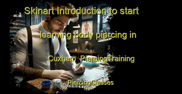 Skinart Introduction to start learning body piercing in Cuxham | #PiercingTraining #PiercingClasses #SkinartTraining-United Kingdom