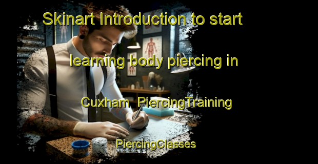 Skinart Introduction to start learning body piercing in Cuxham | PiercingTraining | PiercingClasses | SkinartTraining-United Kingdom
