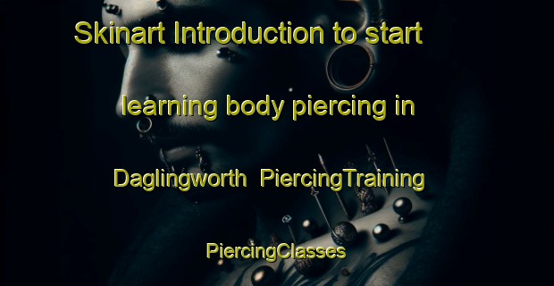 Skinart Introduction to start learning body piercing in Daglingworth | #PiercingTraining #PiercingClasses #SkinartTraining-United Kingdom