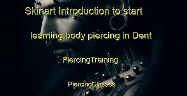 Skinart Introduction to start learning body piercing in Dent | PiercingTraining | PiercingClasses | SkinartTraining-United Kingdom