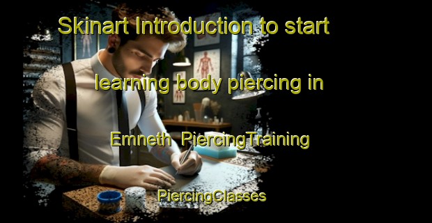 Skinart Introduction to start learning body piercing in Emneth | PiercingTraining | PiercingClasses | SkinartTraining-United Kingdom