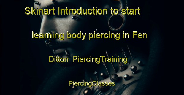 Skinart Introduction to start learning body piercing in Fen Ditton | #PiercingTraining #PiercingClasses #SkinartTraining-United Kingdom