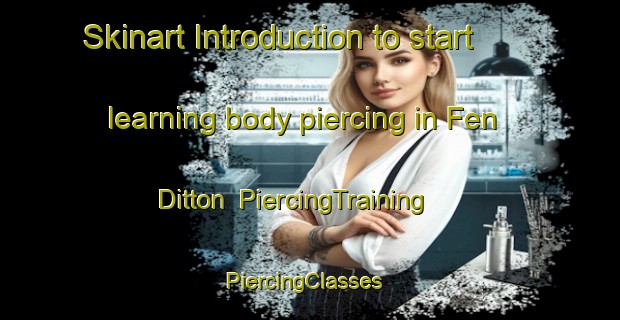 Skinart Introduction to start learning body piercing in Fen Ditton | PiercingTraining | PiercingClasses | SkinartTraining-United Kingdom