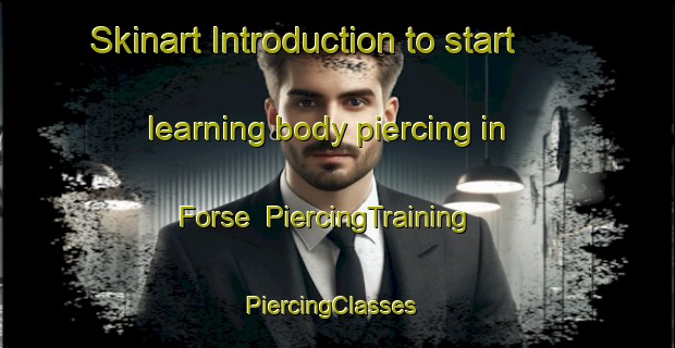 Skinart Introduction to start learning body piercing in Forse | PiercingTraining | PiercingClasses | SkinartTraining-United Kingdom
