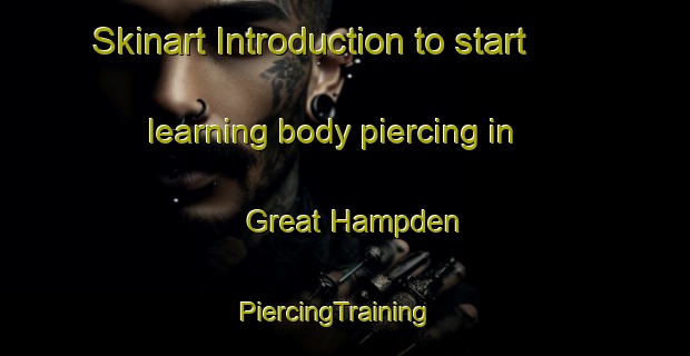 Skinart Introduction to start learning body piercing in Great Hampden | PiercingTraining | PiercingClasses | SkinartTraining-United Kingdom