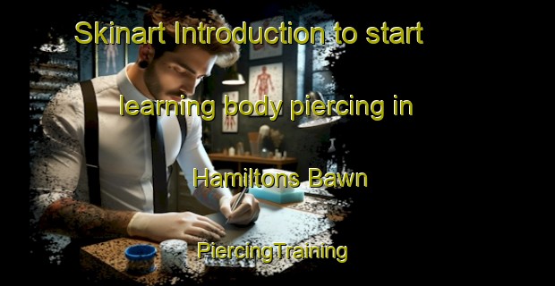 Skinart Introduction to start learning body piercing in Hamiltons Bawn | #PiercingTraining #PiercingClasses #SkinartTraining-United Kingdom