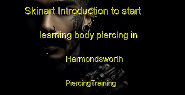 Skinart Introduction to start learning body piercing in Harmondsworth | #PiercingTraining #PiercingClasses #SkinartTraining-United Kingdom