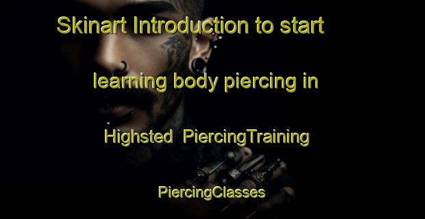 Skinart Introduction to start learning body piercing in Highsted | #PiercingTraining #PiercingClasses #SkinartTraining-United Kingdom