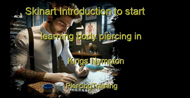 Skinart Introduction to start learning body piercing in Kings Nympton | PiercingTraining | PiercingClasses | SkinartTraining-United Kingdom