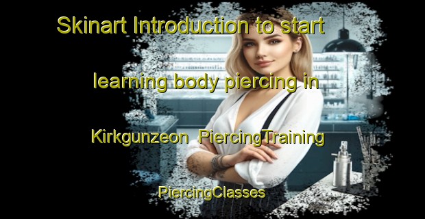 Skinart Introduction to start learning body piercing in Kirkgunzeon | #PiercingTraining #PiercingClasses #SkinartTraining-United Kingdom