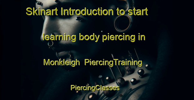 Skinart Introduction to start learning body piercing in Monkleigh | PiercingTraining | PiercingClasses | SkinartTraining-United Kingdom