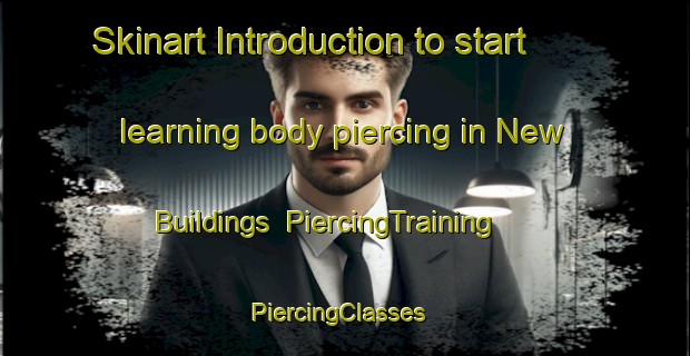 Skinart Introduction to start learning body piercing in New Buildings | PiercingTraining | PiercingClasses | SkinartTraining-United Kingdom