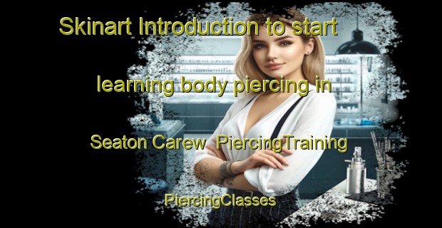 Skinart Introduction to start learning body piercing in Seaton Carew | #PiercingTraining #PiercingClasses #SkinartTraining-United Kingdom