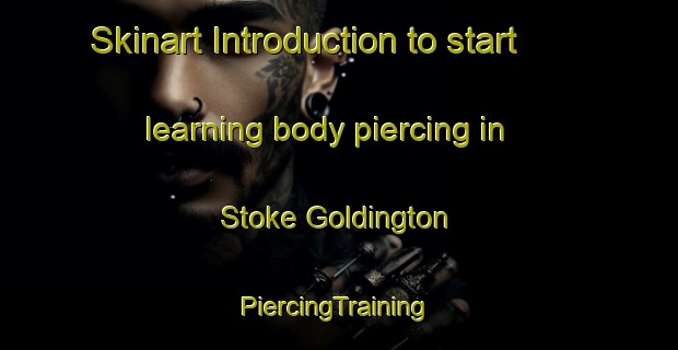 Skinart Introduction to start learning body piercing in Stoke Goldington | #PiercingTraining #PiercingClasses #SkinartTraining-United Kingdom