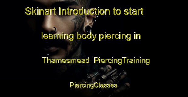 Skinart Introduction to start learning body piercing in Thamesmead | #PiercingTraining #PiercingClasses #SkinartTraining-United Kingdom