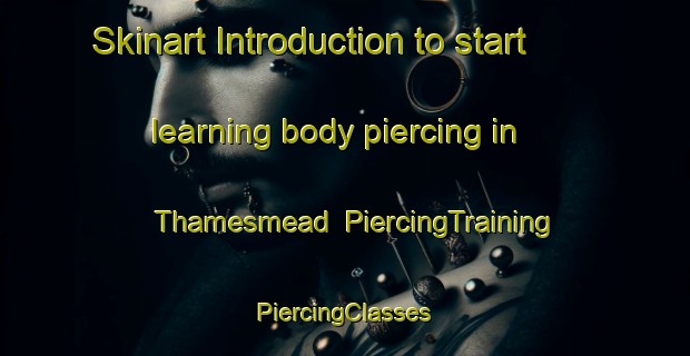 Skinart Introduction to start learning body piercing in Thamesmead | #PiercingTraining #PiercingClasses #SkinartTraining-United Kingdom