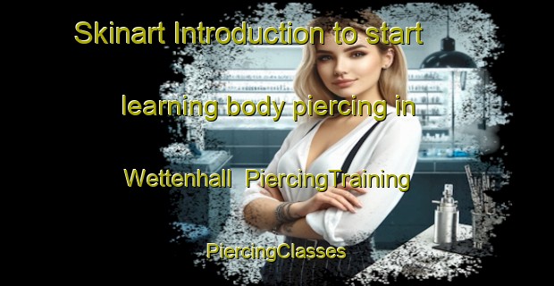 Skinart Introduction to start learning body piercing in Wettenhall | #PiercingTraining #PiercingClasses #SkinartTraining-United Kingdom