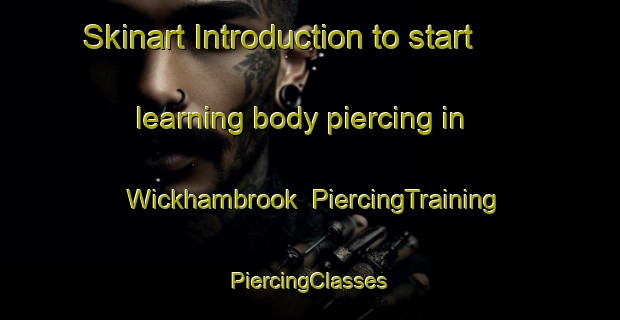 Skinart Introduction to start learning body piercing in Wickhambrook | #PiercingTraining #PiercingClasses #SkinartTraining-United Kingdom