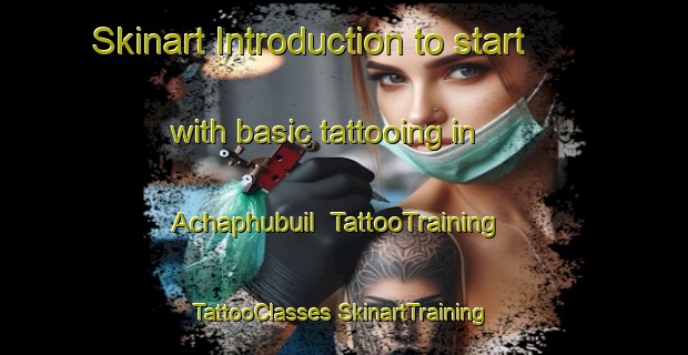 Skinart Introduction to start with basic tattooing in Achaphubuil | #TattooTraining #TattooClasses #SkinartTraining-United Kingdom