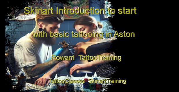 Skinart Introduction to start with basic tattooing in Aston Rowant | TattooTraining | TattooClasses | SkinartTraining-United Kingdom