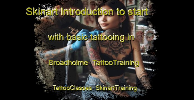 Skinart Introduction to start with basic tattooing in Broadholme | TattooTraining | TattooClasses | SkinartTraining-United Kingdom