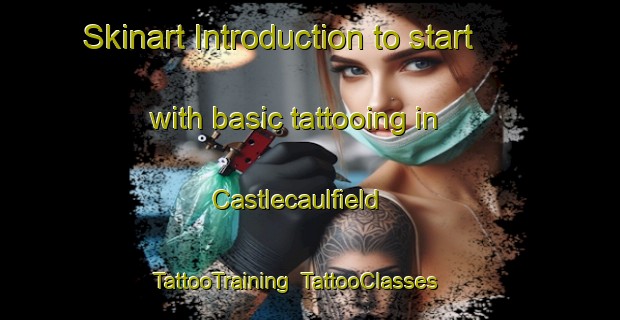 Skinart Introduction to start with basic tattooing in Castlecaulfield | TattooTraining | TattooClasses | SkinartTraining-United Kingdom