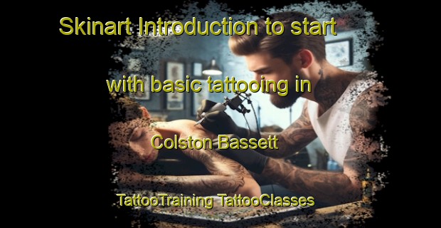 Skinart Introduction to start with basic tattooing in Colston Bassett | #TattooTraining #TattooClasses #SkinartTraining-United Kingdom