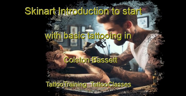 Skinart Introduction to start with basic tattooing in Colston Bassett | TattooTraining | TattooClasses | SkinartTraining-United Kingdom
