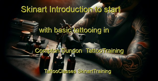 Skinart Introduction to start with basic tattooing in Compton Dundon | #TattooTraining #TattooClasses #SkinartTraining-United Kingdom