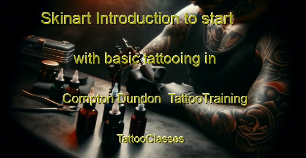 Skinart Introduction to start with basic tattooing in Compton Dundon | TattooTraining | TattooClasses | SkinartTraining-United Kingdom