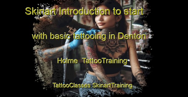 Skinart Introduction to start with basic tattooing in Denton Holme | #TattooTraining #TattooClasses #SkinartTraining-United Kingdom