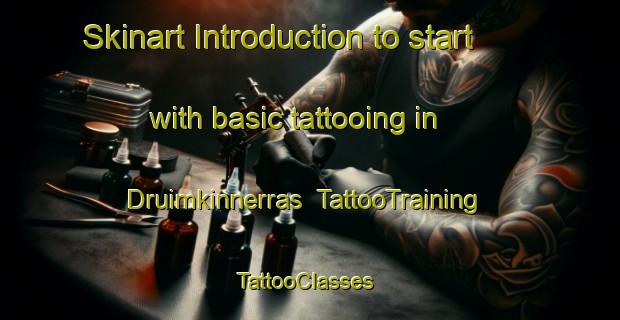 Skinart Introduction to start with basic tattooing in Druimkinnerras | TattooTraining | TattooClasses | SkinartTraining-United Kingdom
