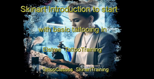 Skinart Introduction to start with basic tattooing in Elstree | TattooTraining | TattooClasses | SkinartTraining-United Kingdom