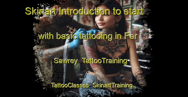 Skinart Introduction to start with basic tattooing in Far Sawrey | TattooTraining | TattooClasses | SkinartTraining-United Kingdom