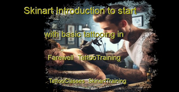 Skinart Introduction to start with basic tattooing in Farewell | TattooTraining | TattooClasses | SkinartTraining-United Kingdom