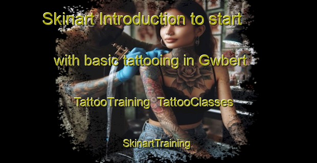 Skinart Introduction to start with basic tattooing in Gwbert | TattooTraining | TattooClasses | SkinartTraining-United Kingdom